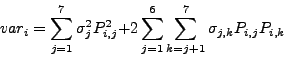 \begin{displaymath}
var_{i}=\sum_{j=1}^{7}\sigma_{j}^{2}P_{i,j}^{2}+2\sum_{j=1}^{6}\sum_{k=j+1}^{7}\sigma_{j,k}P_{i,j}P_{i,k}
\end{displaymath}