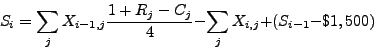 \begin{displaymath}
S_{i}=\sum_{j}X_{i-1,j}\frac{1+R_{j}-C_{j}}{4}-\sum_{j}X_{i,j}+(S_{i-1}-\$1,500)
\end{displaymath}